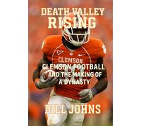 Death Valley Rising: Clemson Football and the Making of a Dynasty