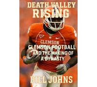 Death Valley Rising: Clemson Football and the Making of a Dynasty