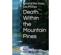 Death Within the Mountain Pines: Serial Killer Alan Lee Phillips
