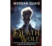 Death Wolf: The Petra Graves Chronicles Book 5: A Seven Hungers Urban Fantasy Adventure