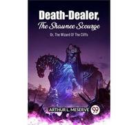 DeathDealer The Shawnee Scourge Or The Wizard Of The Cliffs - Arthur L Meserve - Double 9 Books LLP - Livre en Anglais - Paperback Arthur L MeserveArthur L Meserve (Auteur)