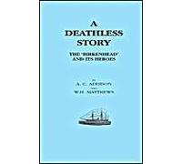 Deathless Story. The Birkenhead And Its Heroes