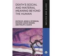 Deaths Social and Material Meaning beyond the Human Deaths Social and Material Meaning beyond the Human (Auteur)