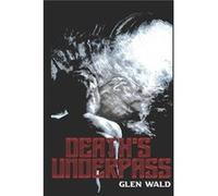 Deaths Underpass - Glen RH Wald - Amazon Digital Services LLC KDP - Livre en Anglais Glen RH WaldGlen RH Wald (Auteur)