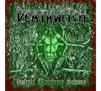 Deathwitch - Violence Blasphemy Sodomy [Import]