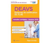 DEAVS - Épreuves de certification : DC 1 à 6 - Annales corrigées - session 2015: Diplôme d'Etat auxiliaire de vie sociale