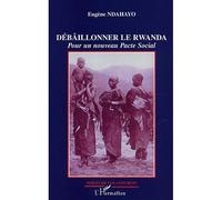 Débâillonner le Rwanda Pour un nouveau Pacte Social - Eugène Ndahayo - L'harmattan - broché - Etude