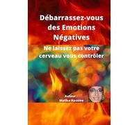Débarrassez-vous des Emotions Négatives: Ne laissez pas votre cerveau vous contrôler