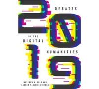 Debates in the Digital Humanities 2019 by Edited by Lauren F Klein Edited by Matthew K Gold Edited by Lauren F Klein Edited by Matthew K Gold (Auteur)