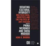 Debating Cultural Hybridity: Multicultural Identities And The Politics Of Anti-Racism (Critique. Influence. Change) (Paperback) Pnina Werbner, Tariq Modood (Auteur)