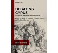 Debating Cyrus: Leadership in Xenophon’s ›Cyropaedia‹