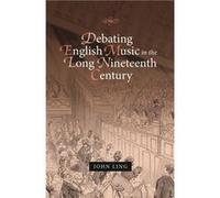 Debating English Music in the Long Nineteenth Century by Dr John Ling Dr John Ling (Auteur)