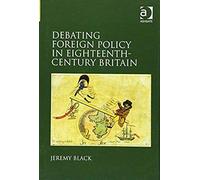 Debating Foreign Policy In Eighteenth-Century Britain