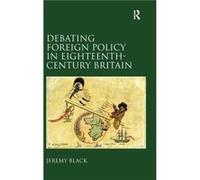Debating Foreign Policy in EighteenthCentury Britain - Jeremy Black - Taylor amp Francis Ltd - Livre en Anglais - Hardback Jeremy BlackJeremy Black (Auteur)