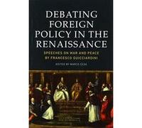 Debating Foreign Policy in the Renaissance: Speeches on War and Peace by Francesco Guicciardini - [Version Originale] Inconnu (Auteur)