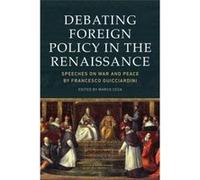 Debating Foreign Policy in the Renaissance: Speeches on War and Peace by Francesco Guicciardini - [Version Originale] Inconnu (Auteur)