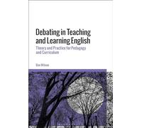 Debating in Teaching and Learning English: Theory and Practice for Pedagogy and Curriculum