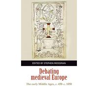 Debating Medieval Europe: The Early Middle Ages, c.450-c.1050