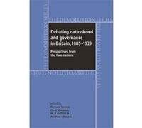 Debating Nationhood and Governance in Britain; 1885-1939 G