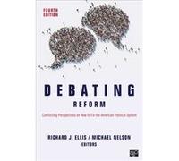 Debating Reform Conflicting Perspectives on How to Fix the American Political System by Edited by Richard J Ellis & Edited by Michael Nelson Edited by Richard J Ellis Edited by Michael Nelson (Auteur)