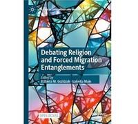 Debating Religion and Forced Migration Entanglements - Springer International Publishing AG - Springer International Publishing AG - Livre en Anglais - Pa Springer International Publishing AGSpringer 