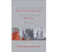 Debating The East Asian Peace: What It Is. How It Came About. Will It Last?