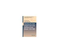 Debating The Faith: Religion And Letter Writing In Great Britain, 1550-1800