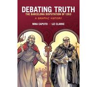 Debating Truth: The Barcelona Disputation of 1263, A Graphic History
