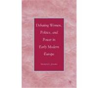 Debating Women, Politics, and Power in Early Modern Europe Jansen, Sharon L. (Auteur)