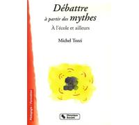 DEBATTRE A PARTIR DES MYTHES A L'ECOLE ET AILLEURS