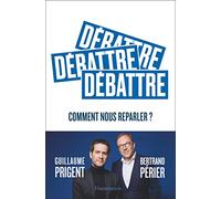 Guillaume Prigent, Bertrand Périer – Débattre – Comment nous reparler ? – Broché