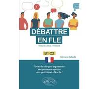 Débattre en FLE. Toutes les clés pour argumenter et exprimer son opinion en français avec précision et efficacité. B1-C2 (Français langue étrangère) Stéphanie Holleville (Auteur)