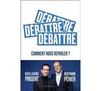 Débattre Guillaume Prigent (Auteur), Bertrand Périer (Auteur)