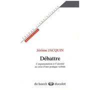 Débattre - L'argumentation Et L'identité Au Coeur D'une Pratique Verbale