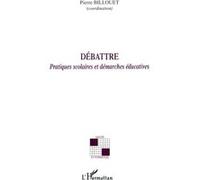 Débattre - Pratiques Scolaires Et Démarches Éducatives | Occasion