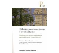 Débattre pour transformer l'action urbaine Planification urbaine et développement durable à Grenoble, Lyon et Montréal - Lila COMBE - Presses Universite De Montreal - broché - Essai