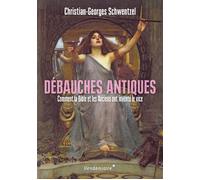 Debauches antiques - comment la bible et les anciens ont inv - Christian-Georges Schwentzel - Vendemiaire - broché - Essai