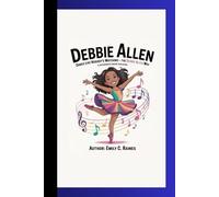 DEBBIE ALLEN: Dance Like Nobody’s Watching - The Debbie Allen Way A Biography Book for Kids