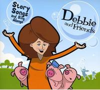Debbie and Friends - Story Songs & Sing Alongs