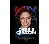 DEBBIE GIBSON: From Pop Stardom to Broadway-How Debbie Gibson Continues to Shine in Music and Theater