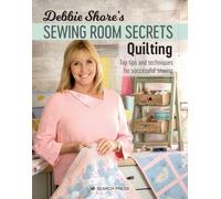 Debbie Shore's Sewing Room Secrets - Quilting: Top Tips and Techniques for Successful Sewing