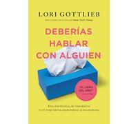Deberías hablar con alguien / Maybe You Should Talk to someone: Una psicologa, su terapeuta y un viaje revelador por el alma humana
