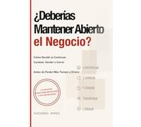 ¿Deberías Mantener Abierto el Negocio?: Cómo Decidir si Continuar, Cambiar, Vender o Cerrar Antes de Perder Más Tiempo y Dinero