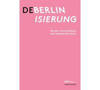 Deberlinisierung: Die Welt neu erzählen: eine Theorie der Praxis