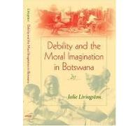 Debility And The Moral Imagination In Botswana