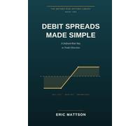 Debit Spreads Made Simple: A Defined-Risk Way to Trade Direction - Bull Call and Bear Put Spreads, and How to Stop Overpaying for a Market View