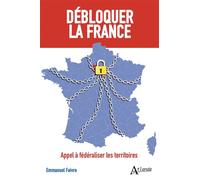 Débloquer la France Appel à fédéraliser les territoires - Emmanuel Faivre - Atlande Eds - broché - Essai
