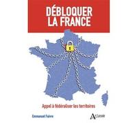 Débloquer La France - Appel À Fédéraliser Les Territoires
