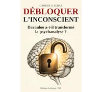 Débloquer l'inconscient: La méthode Davanloo change-t-elle la psychanalyse ?