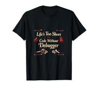 Débogage Humour Life 's Too Short pour Code sans Débogueur T-Shirt